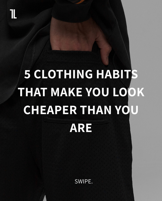 5 CLOTHING HABITS THAT MAKE YOU LOOK CHEAPER THAN YOU ARE