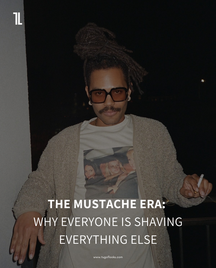 THE MUSTACHE ERA: WHY EVERYONE IS SUDDENLY SHAVING EVERYTHING ELSE