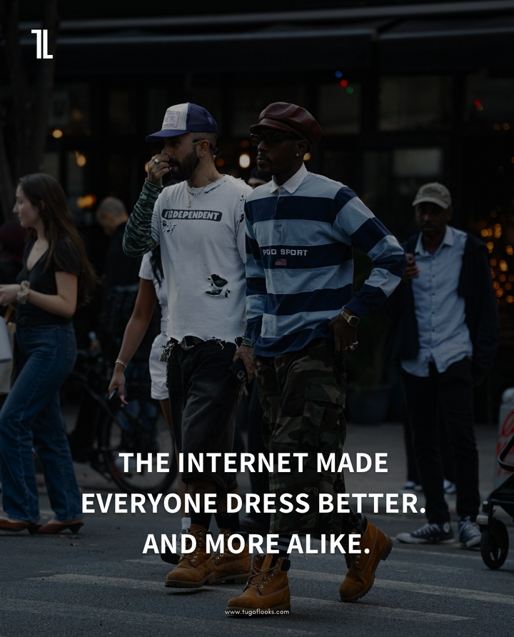 THE INTERNET MADE EVERYONE DRESS BETTER..AND MORE ALIKE
